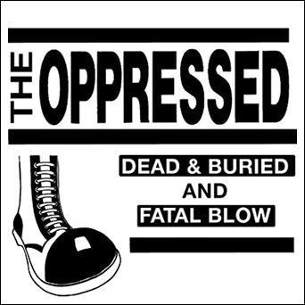 The Oppressed "Dead & Buried / Fatal Blow"