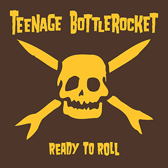 Teenage Bottlerocket "Ready To Roll"