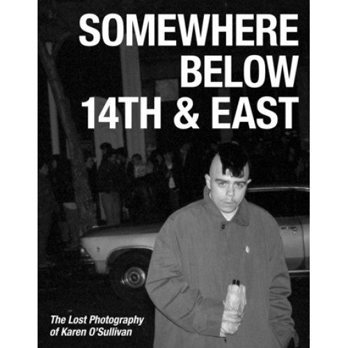 RADIB14-B Ray Parada "Somewhere Below 14th &amp; East: The Lost Photography Of Karen O'Sullivan" -  Book 